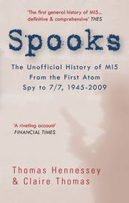 Spooks the Unofficial History of MI5 From the First Atom Spy to 7/7 1945-2009 by Thomas Hennessey, Claire Thomas, 9781445602677
