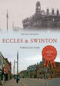 Eccles & Swinton Through Time by Steven Dickens, 9781445620947