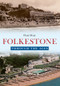 Folkestone Through the Ages by Pam Dray, 9781445653839