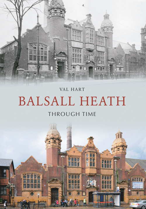 Balsall Heath Through Time by Val Hart, 9781848685284