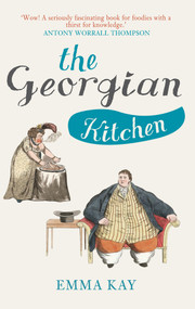 The Georgian Kitchen by Emma Kay, 9781445650562