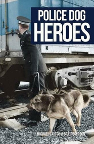 Police Dog Heroes by Michael Layton, Bill Rogerson, 9781445655475