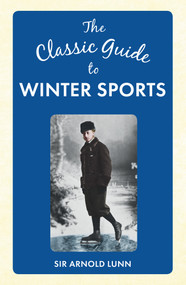 The Classic Guide to Winter Sports by Arnold Lunn, 9781445648903