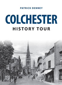 Colchester History Tour by Patrick Denney, 9781445646251