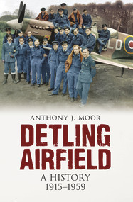 Detling Airfield (A History 1915-1959) by Anthony Moor, 9781445603469