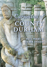 Curiosities of County Durham by Paul Perry, Derek Dodds, 9781848683853