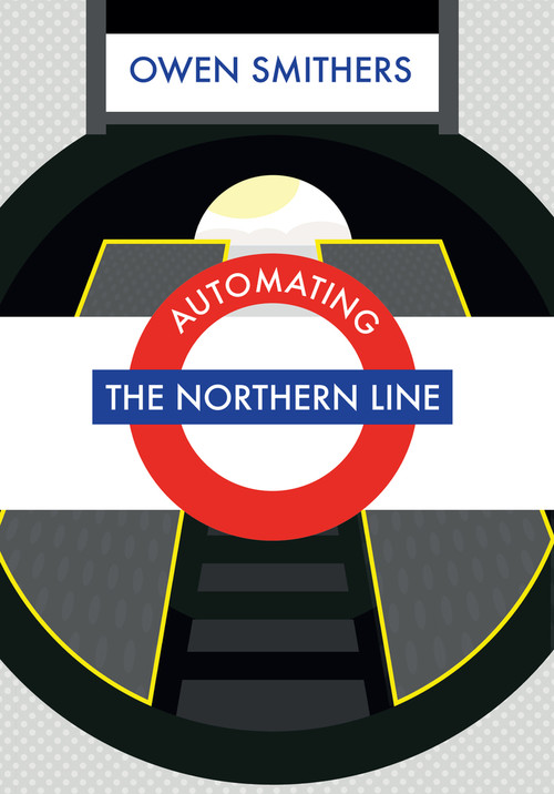 Automating the Northern Line by Owen Smithers, 9781445654829