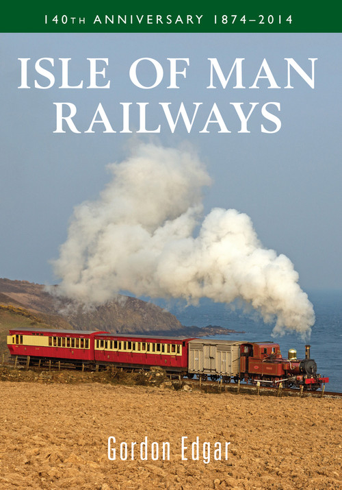 Isle of Man Railways 140th Anniversary 1874-2014 by Gordon Edgar, 9781445639642