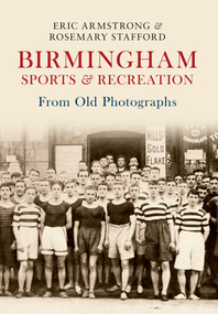Birmingham Sports & Recreation from Old Photographs by Eric Armstrong, Rosemary Stafford, 9781445607405