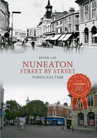 Nuneaton Street By Street Through Time by Peter Lee, 9781445606590