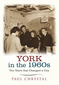 York in the 1960s (Ten Years that Changed a City) by Paul Chrystal, 9781445640631