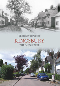 Kingsbury Through Time by Geoffrey Hewlett, 9781445600390