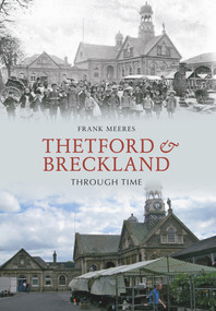 Thetford & Breckland Through Time by Frank Meeres, 9781848684539