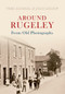 Around Rugeley from Old Photographs by Joan Anslow, 9781848685000