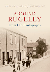 Around Rugeley from Old Photographs by Joan Anslow, 9781848685000