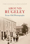 Around Rugeley from Old Photographs by Joan Anslow, 9781848685000
