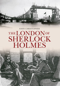 The London of Sherlock Holmes by John Christopher, 9781445603544