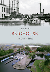 Brighouse Through Time by Chris Helme, 9781848689756