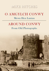 Around Conwy from Old Photographs by Mike Hitches, 9781848684034