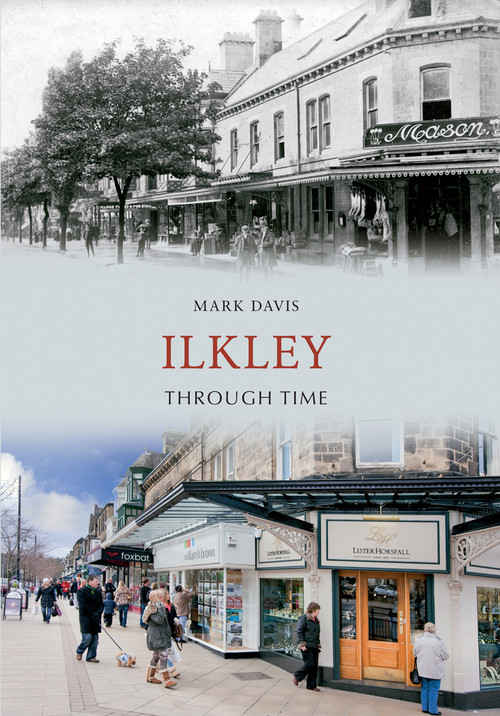 Ilkley Through Time by Mark Davis, 9781445607511