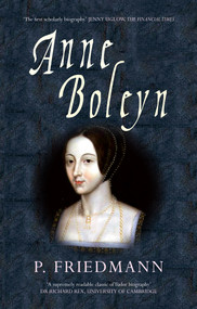 Anne Boleyn - 9781445617619 by P. Friedmann, Josephine Wilkinson, 9781445617619