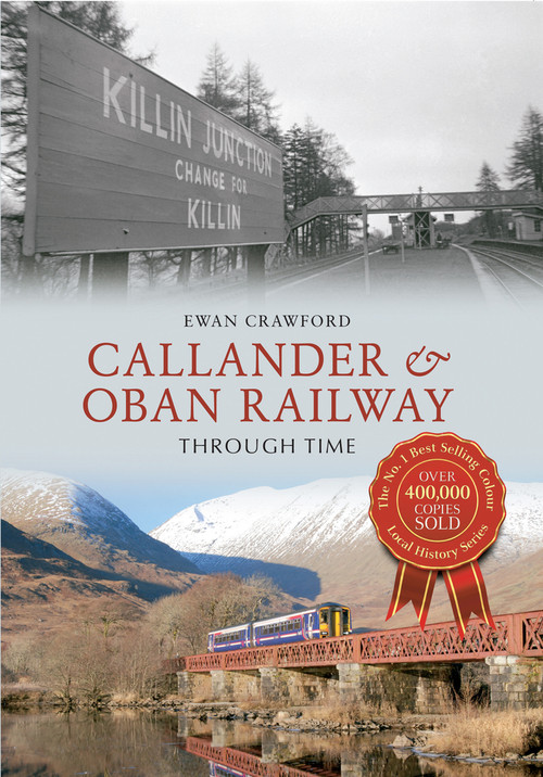 Callander & Oban Railway Through Time by Ewan Crawford, 9781445614052