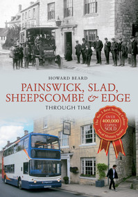 Painswick, Slad, Sheepscombe & Edge Through Time by Howard Beard, 9781848680517