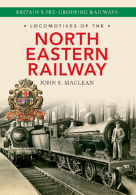 Locomotives of the North Eastern Railway by John S. Maclean, 9781445637815