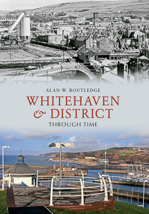 Whitehaven & District Through Time by Alan W. Routledge, 9781445602844