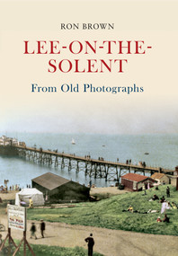 Lee-on-the-Solent from Old Photographs by Ron Brown, 9781445601540