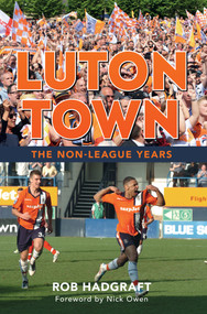 Luton Town (The Non-League Years) by Rob Hadgraft, Nick Owen, 9781445638935