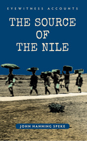 Eyewitness Accounts The Source of the Nile by John Hanning Speke, 9781445644233