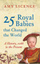 25 Royal Babies that Changed the World (A History, 1066 to the Present) by Amy Licence, 9781445646497