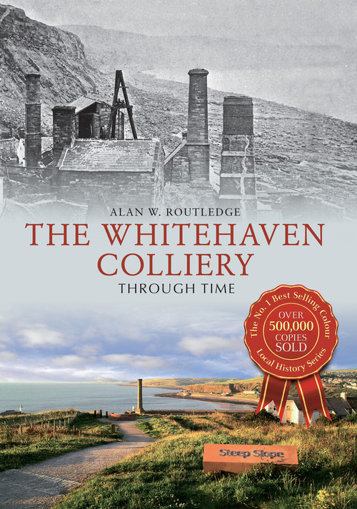 The Whitehaven Colliery Through Time by Alan W. Routledge, 9781445640037