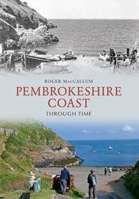 Pembrokeshire Coast Through Time by Roger MacCallum, 9781445606873