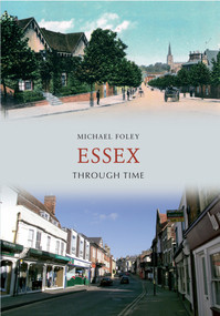 Essex Through Time by Michael Foley, 9781445609911