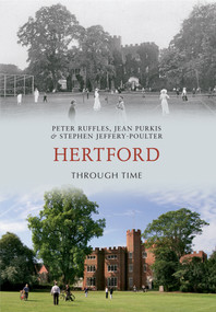 Hertford Through Time by Peter Ruffles, Jean Purkis, Stephen Jeffery-Poulter, 9781445602721