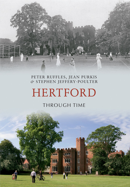 Hertford Through Time by Peter Ruffles, Jean Purkis, Stephen Jeffery-Poulter, 9781445602721