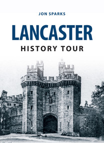 Lancaster History Tour by Jon Sparks, 9781445648545