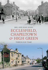 Ecclesfield, Chapeltown and High Green Through Time by Mel and Joan Jones, 9781848685116