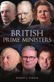 British Prime Ministers by Robert J. Parker, 9781445610214