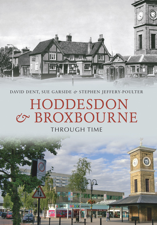 Hoddesdon & Broxbourne Through Time by David Dent, Sue Garside, Stephen Jeffery-Poulter, 9781445600833