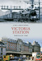 Victoria Station Through Time by John Christopher, 9781445602493