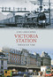 Victoria Station Through Time by John Christopher, 9781445602493