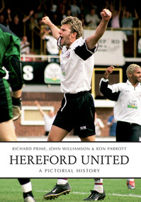 Hereford United (A Pictorial History) by Ron Parrott, Richard Prime, John Williamson, 9781445617657