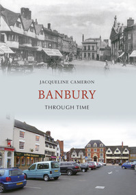 Banbury Through Time by Jacqueline Cameron, 9781445602363