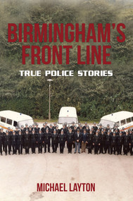 Birmingham's Front Line (True Police Stories) by Michael Layton, 9781445657875
