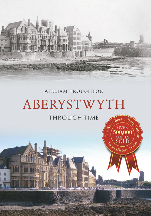 Aberystwyth Through Time by William Troughton, 9781848687479