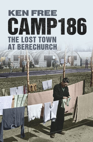 Camp 186 (The Lost Town at Berechurch) by Ken Free, 9781445600123