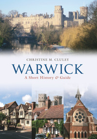 Warwick A Short History and Guide by Christine M. Cluley, 9781445602783